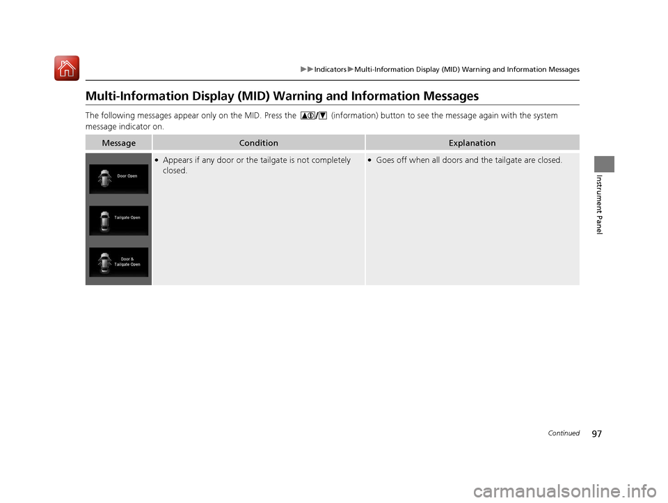 HONDA PILOT 2017 3.G Owners Manual 97
uuIndicators uMulti-Information Display (MID) Warning and Information Messages
Continued
Instrument Panel
Multi-Information Display (MID) Wa rning and Information Messages
The following messages ap