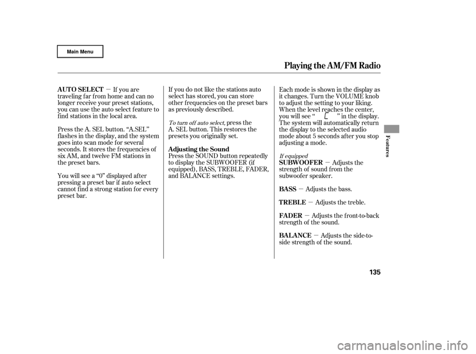 HONDA RIDGELINE 2006 1.G Owners Manual µµ
µ µ
µ
µ
If you do not like the stations auto
select has stored, you can store
other f requencies on the preset bars
as previously described.
press the
A. SEL button. This restores the
p