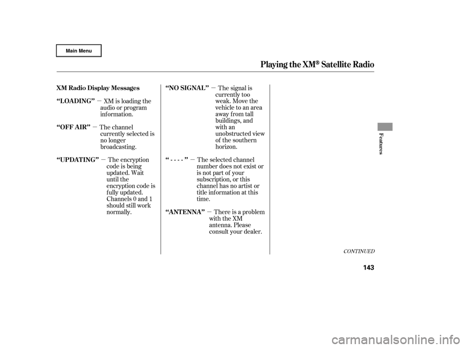 HONDA RIDGELINE 2006 1.G Owners Manual µµ
µ
µ
µ
µ
CONT INUED
The encryption
code is being
updated. Wait
until the
encryption code is
f ully updated.
Channels 0 and 1
should still work
normally. The signal is
currently too
weak.