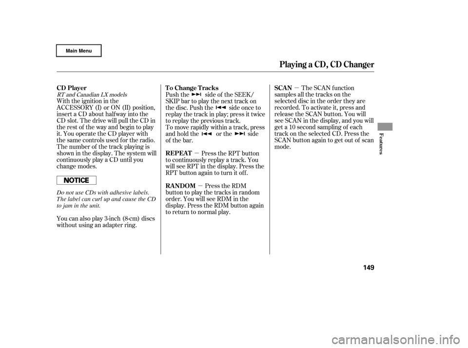 HONDA RIDGELINE 2006 1.G Owners Manual µ
µ µ The SCAN function
samples all the tracks on the
selected disc in the order they are
recorded. To activate it, press and
release the SCAN button. You will
see SCAN in the display, and you w