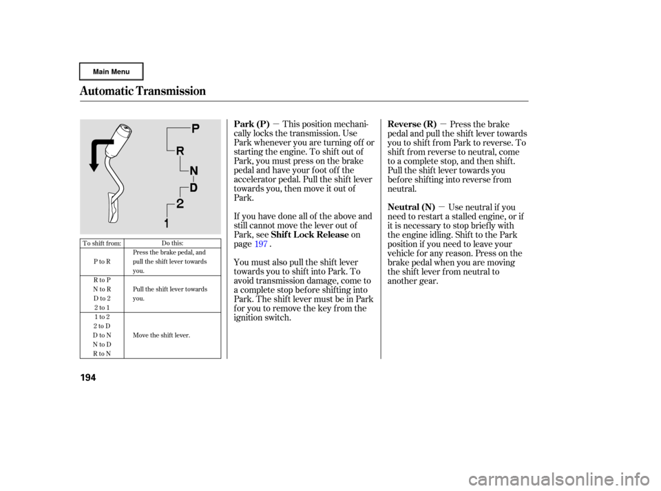 HONDA RIDGELINE 2006 1.G Owners Manual µµµ
This position mechani-
cally locks the transmission. Use
Park whenever you are turning of f or
starting the engine. To shif t out of
Park, you must press on the brake
pedal and have your f o