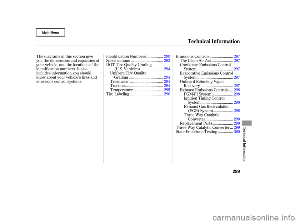 HONDA RIDGELINE 2006 1.G Owners Manual Thediagramsinthissectiongive
you the dimensions and capacities of
your vehicle, and the locations of the
identif ication numbers. It also
includes inf ormation you should
know about your vehicle’s t