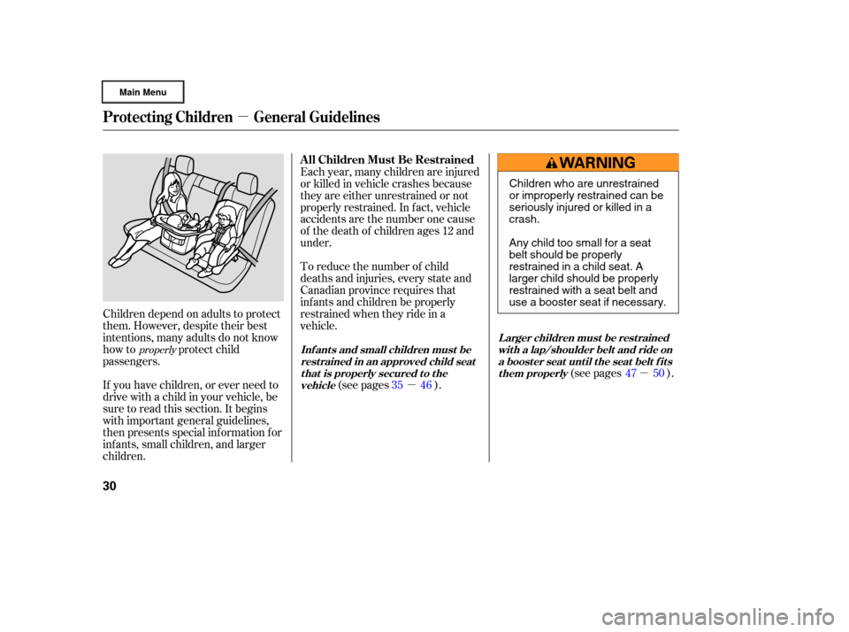 HONDA RIDGELINE 2006 1.G Owners Guide µ
µµ
If you have children, or ever need to
drive with a child in your vehicle, be
sure to read this section. It begins
with important general guidelines,
then presents special inf ormation f or
