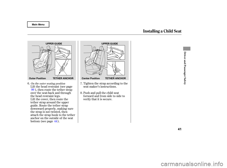 HONDA RIDGELINE 2006 1.G Service Manual Lif t the head restraint (see page), then route the tether strap
over the seat-back and through
the head restraint legs.
Lift the cover, then route the
tether strap around the upper
guide. Route the t HONDA RIDGELINE 2006 1.G Service Manual Lif t the head restraint (see page), then route the tether strap
over the seat-back and through
the head restraint legs.
Lift the cover, then route the
tether strap around the upper
guide. Route the t