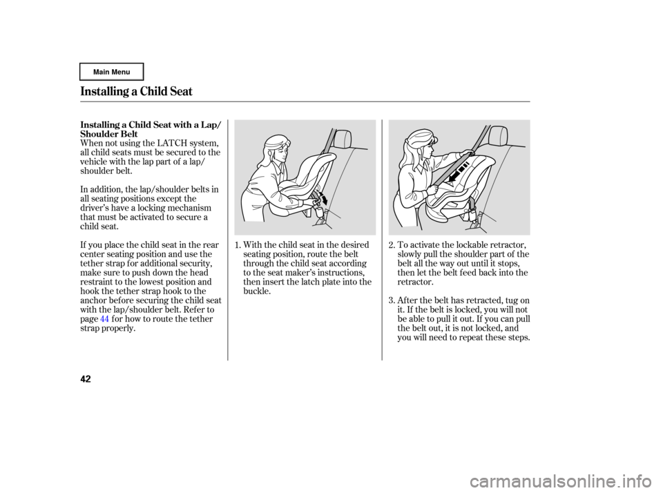 HONDA RIDGELINE 2006 1.G Service Manual When not using the LATCH system,
all child seats must be secured to the
vehicle with the lap part of a lap/
shoulder belt.With the child seat in the desired
seating position, route the belt
through th HONDA RIDGELINE 2006 1.G Service Manual When not using the LATCH system,
all child seats must be secured to the
vehicle with the lap part of a lap/
shoulder belt.With the child seat in the desired
seating position, route the belt
through th