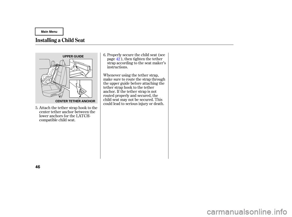 HONDA RIDGELINE 2006 1.G Service Manual Attach the tether strap hook to the
center tether anchor between the
loweranchorsfortheLATCH-
compatible child seat.Properlysecurethechildseat(see
page ), then tighten the tether
strap according to th HONDA RIDGELINE 2006 1.G Service Manual Attach the tether strap hook to the
center tether anchor between the
loweranchorsfortheLATCH-
compatible child seat.Properlysecurethechildseat(see
page ), then tighten the tether
strap according to th