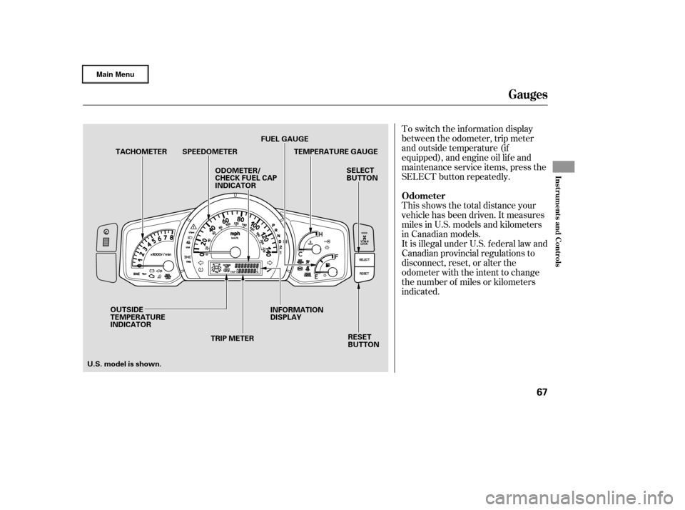 HONDA RIDGELINE 2006 1.G Repair Manual To switch the information display
between the odometer, trip meter
and outside temperature (if
equipped), and engine oil lif e and
maintenance service items, press the
SELECT button repeatedly.
This s HONDA RIDGELINE 2006 1.G Repair Manual To switch the information display
between the odometer, trip meter
and outside temperature (if
equipped), and engine oil lif e and
maintenance service items, press the
SELECT button repeatedly.
This s