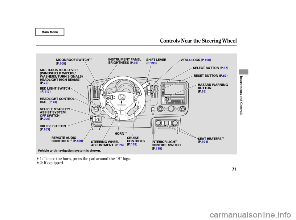 HONDA RIDGELINE 2006 1.G Manual PDF Î
Î
Î
Î
Î
Î To use the horn, press the pad around the ‘‘H’’ logo.
If equipped.
1:
2:
Controls Near the Steering Wheel
Inst rument s and Cont rols
71
HAZARD WARNING
BUTTON
(P.76)
SH