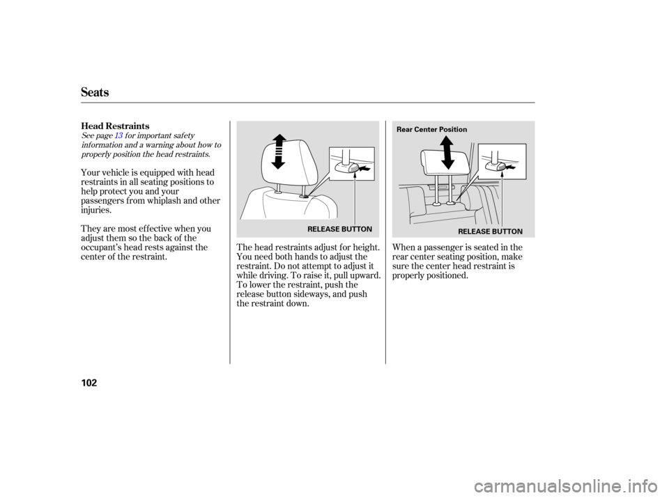 HONDA RIDGELINE 2007 1.G Owners Manual See page  for important  safety
inf ormation and a warning about how to properly position the head restraints. 13
The head restraints adjust f or height.
You need both hands to adjust the
restraint. D