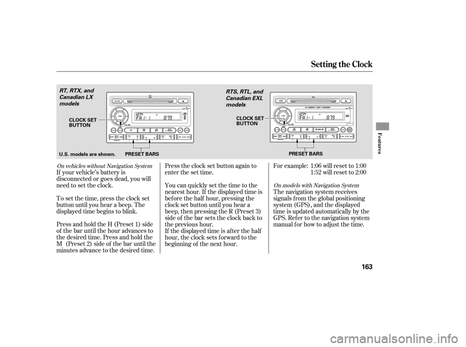 HONDA RIDGELINE 2007 1.G Owners Manual Press and hold the H (Preset 1) side
of the bar until the hour advances to
the desired time. Press and hold the
M (Preset 2) side of the bar until the
minutes advance to the desired time. To set the t