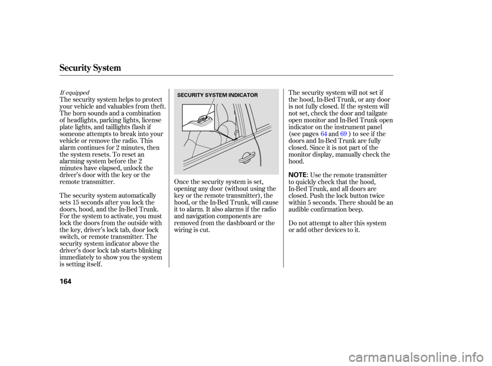 HONDA RIDGELINE 2007 1.G Owners Manual The security  system automatically
sets  15 seconds  after you lock  the
doors,  hood, and the In-Bed  Trunk.
For  the system  to activate,  you must
lock  the doors  from the outside  with
the  key, 