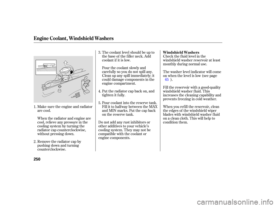 HONDA RIDGELINE 2007 1.G Owners Manual Make sure the engine  and radiator
are  cool.
Wh en the  radiator  and engine  are
cool,  relieve  any pressu re in the
cooling  system by turning  the
radiator  cap counterclockwise,
without  pressin