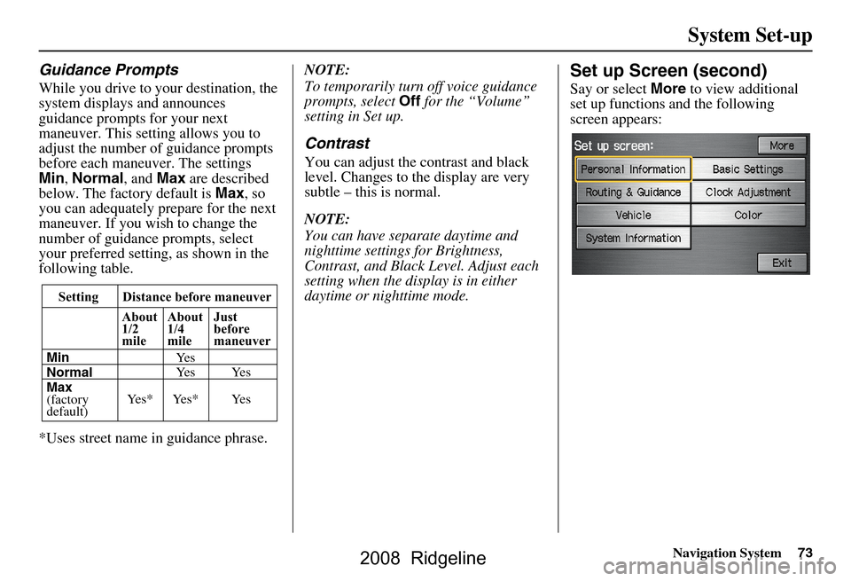 HONDA RIDGELINE 2008 1.G Navigation Manual Navigation System73
System Set-up
Guidance Prompts
While you drive to your destination, the
system displays and announces
guidance prompts for your next
maneuver. This setting allows you to
adjus HONDA RIDGELINE 2008 1.G Navigation Manual Navigation System73
System Set-up
Guidance Prompts
While you drive to your destination, the
system displays and announces
guidance prompts for your next
maneuver. This setting allows you to
adjus