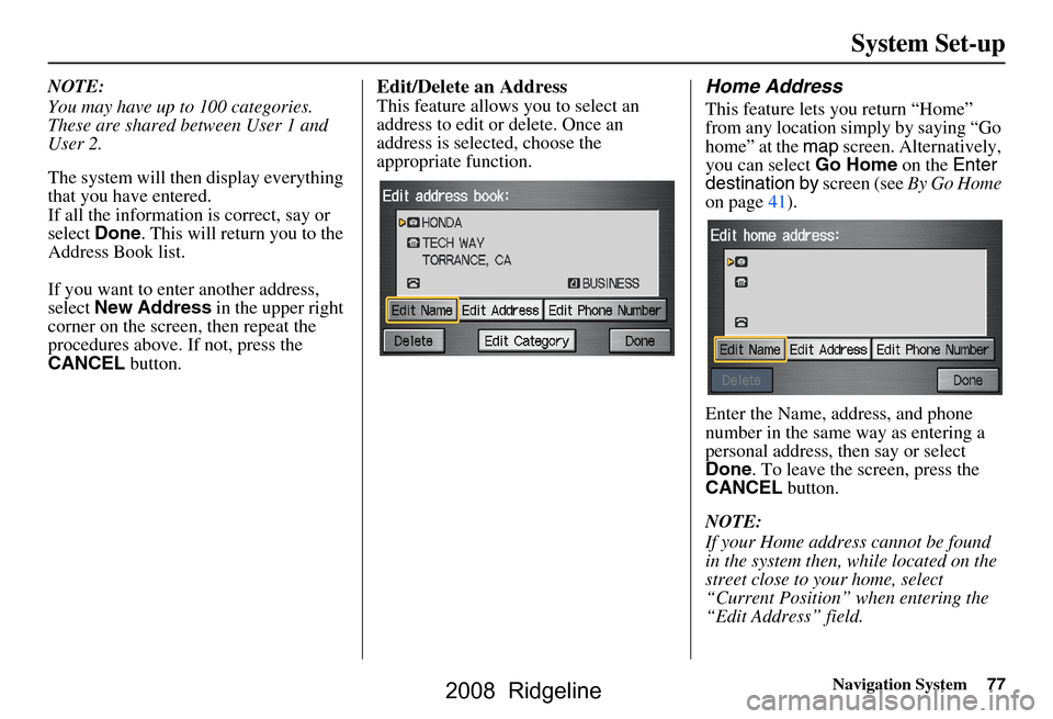 HONDA RIDGELINE 2008 1.G Navigation Manual Navigation System77
System Set-up
NOTE:
You may have up to 100 categories.
These are shared between User 1 and
User 2.
The system will then display everything
that you have entered.
If all the HONDA RIDGELINE 2008 1.G Navigation Manual Navigation System77
System Set-up
NOTE:
You may have up to 100 categories.
These are shared between User 1 and
User 2.
The system will then display everything
that you have entered.
If all the
