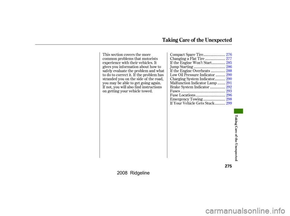 HONDA RIDGELINE 2008 1.G Owners Manual This section covers the more 
common problems that motorists
experience with their vehicles. It 
gives you inf ormation about how to 
safely evaluate the problem and what
to do to correct it. If the p