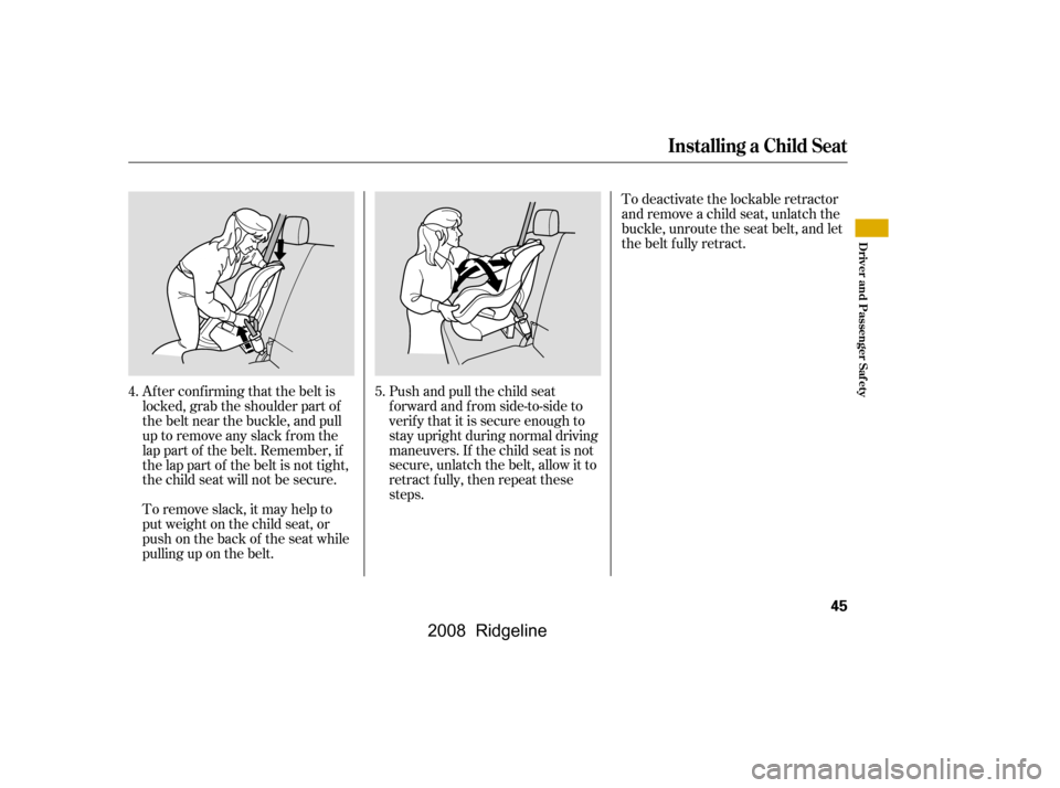 HONDA RIDGELINE 2008 1.G Service Manual Af ter conf irming that the belt is
locked, grab the shoulder part of
the belt near the buckle, and pull
up to remove any slack from the
lap part of the belt. Remember, if
the lap part of the belt HONDA RIDGELINE 2008 1.G Service Manual Af ter conf irming that the belt is
locked, grab the shoulder part of
the belt near the buckle, and pull
up to remove any slack from the
lap part of the belt. Remember, if
the lap part of the belt