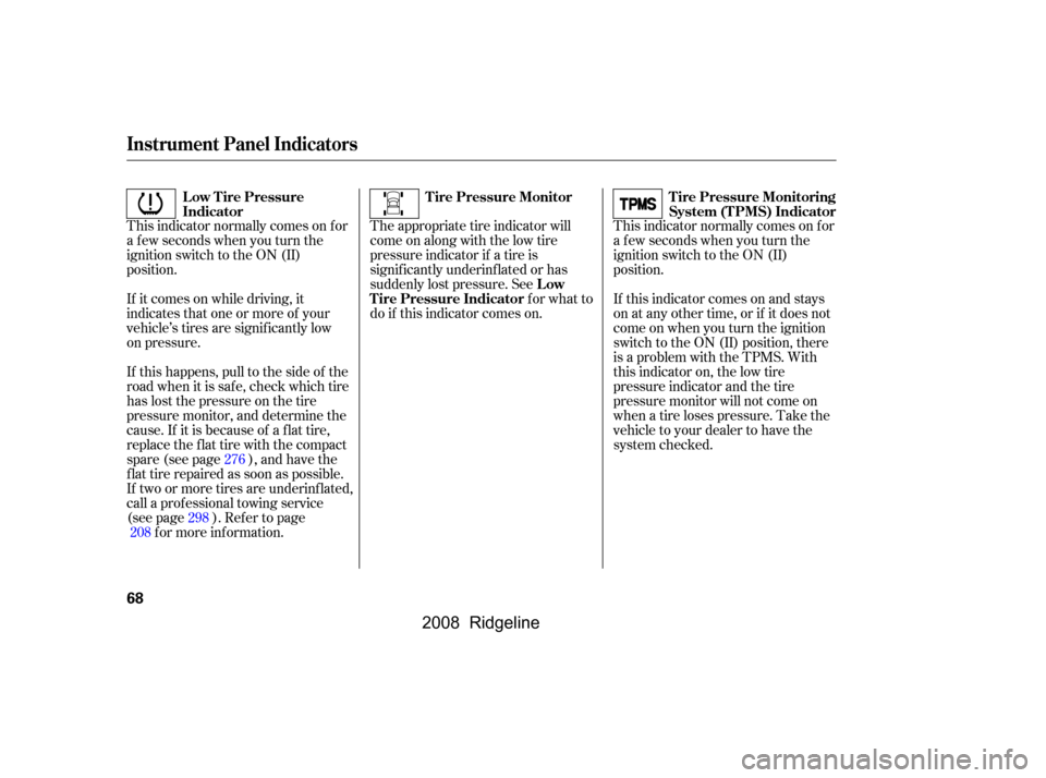 HONDA RIDGELINE 2008 1.G Manual PDF This indicator normally comes on f or 
a f ew seconds when you turn the
ignition switch to the ON (II) 
position.This indicator normally comes on f or 
a f ew seconds when you turn the
ignition switch
