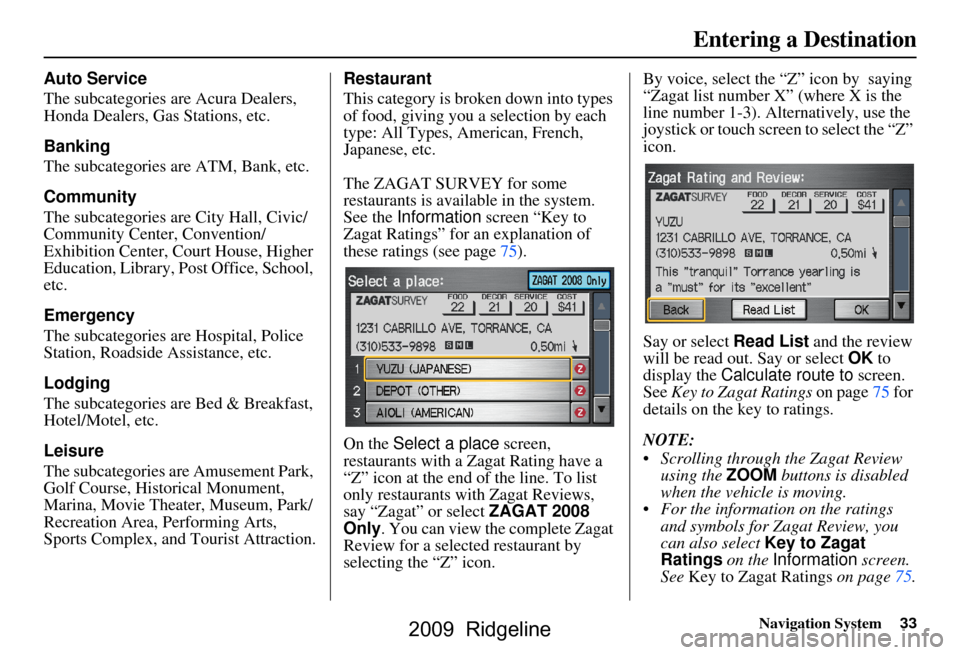 HONDA RIDGELINE 2009 1.G Navigation Manual Navigation System33
Auto Service 
The subcategories are Acura Dealers,  
Honda Dealers, Gas Stations, etc. 
Banking 
The subcategories are ATM, Bank, etc. 
Community 
The subcategories are City Hall, 