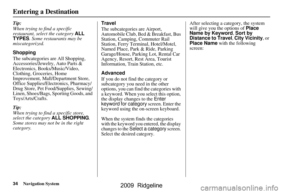 HONDA RIDGELINE 2009 1.G Navigation Manual 34Navigation System
Tip:
When trying to find a specific
restaurant, select the category ALL
TYPES. Some restaurants may be
miscategorized.
Shopping
The subcategories are All Shopping,
Accesso HONDA RIDGELINE 2009 1.G Navigation Manual 34Navigation System
Tip:
When trying to find a specific
restaurant, select the category ALL
TYPES. Some restaurants may be
miscategorized.
Shopping
The subcategories are All Shopping,
Accesso
