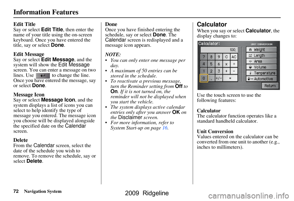 HONDA RIDGELINE 2009 1.G Navigation Manual 72Navigation System
Information Features
Edit Title
Say or select Edit Title, then enter the 
name of your title using the on-screen  
keyboard. Once you have entered the 
title, say or select  Done.
