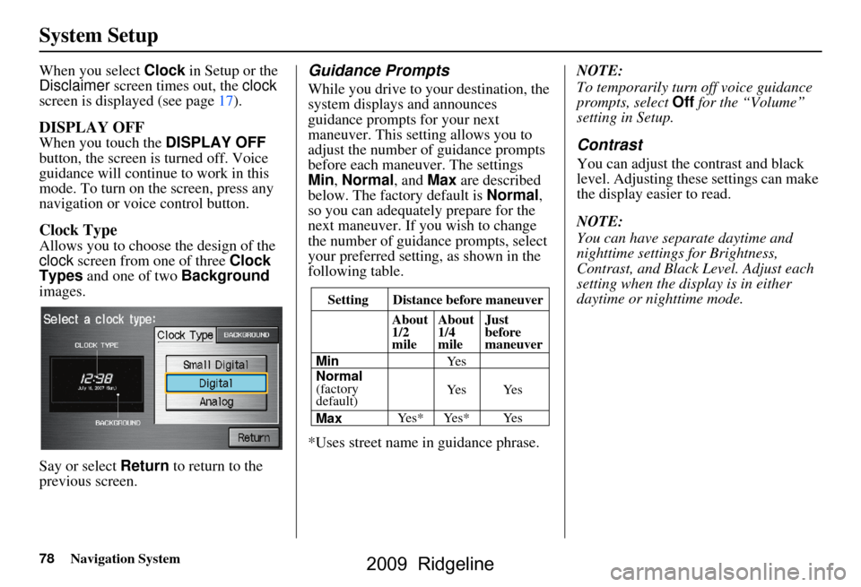 HONDA RIDGELINE 2009 1.G Navigation Manual 78Navigation System
System Setup
When you select Clock in Setup or the
Disclaimer screen times out, the clock
screen is displayed (see page17).
DISPLAY OFF
When you touch the DISPLAY OFF
button, HONDA RIDGELINE 2009 1.G Navigation Manual 78Navigation System
System Setup
When you select Clock in Setup or the
Disclaimer screen times out, the clock
screen is displayed (see page17).
DISPLAY OFF
When you touch the DISPLAY OFF
button,