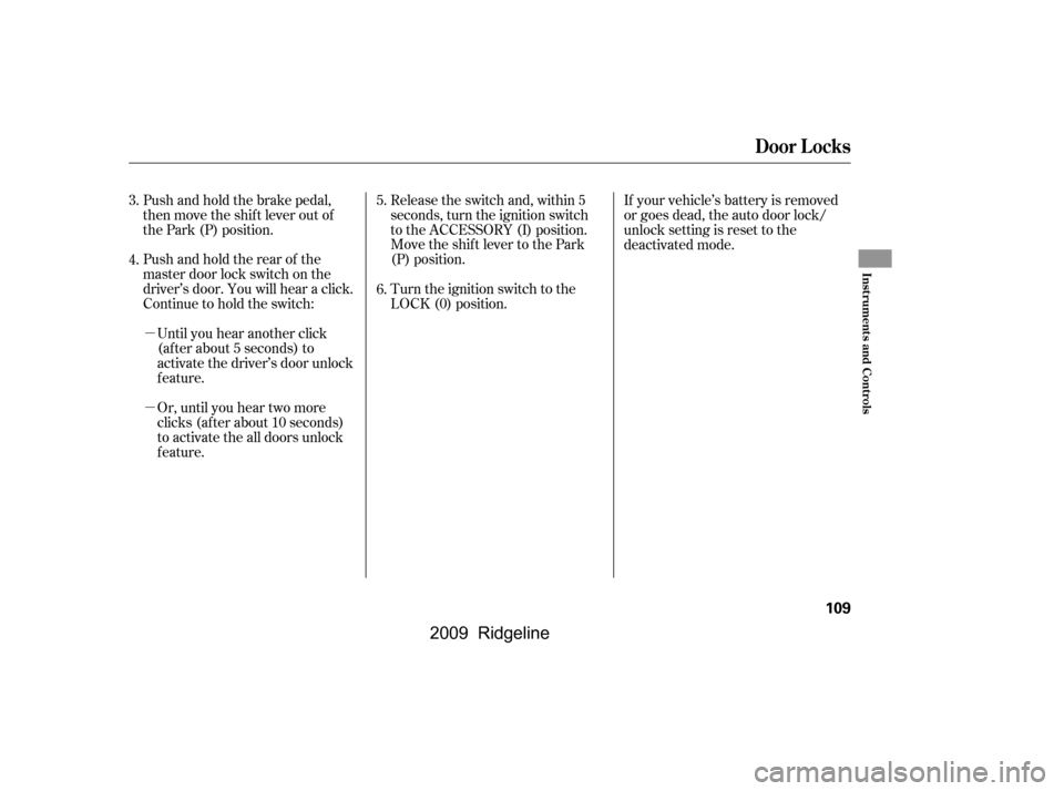 HONDA RIDGELINE 2009 1.G Owners Manual µ 
µOr, until you hear two moreclicks (af ter about 10 seconds) 
to activate the all doors unlock
feature. 
Until you hear another click 
(af ter about 5 seconds) to
activate the driver’s door u