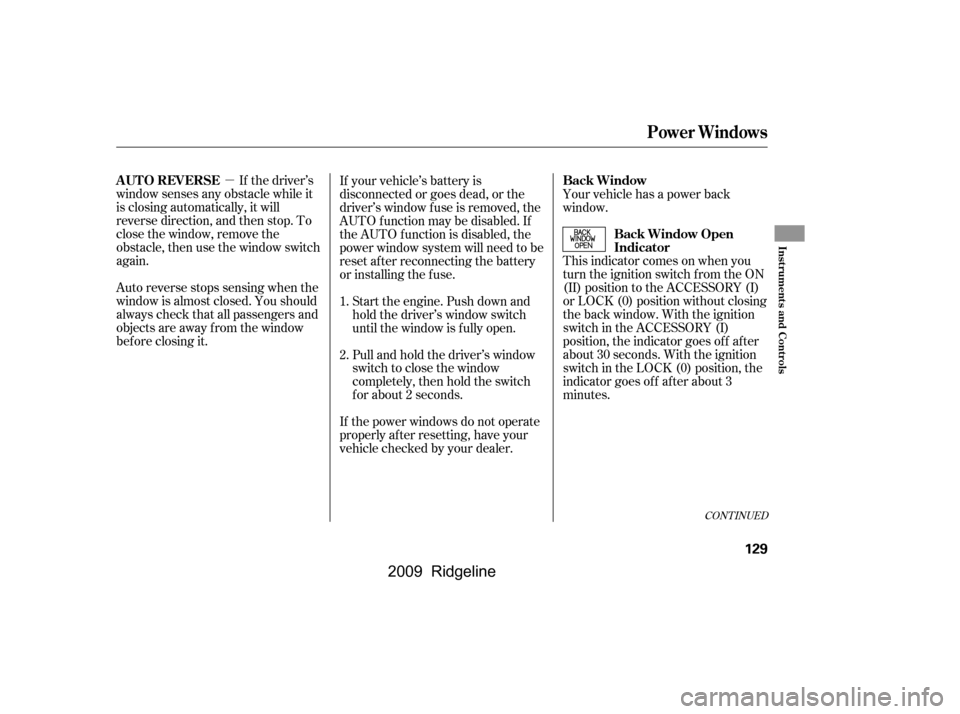 HONDA RIDGELINE 2009 1.G Owners Manual µIf the driver’s
window senses any obstacle while it 
is closing automatically, it will
reverse direction, and then stop. To
close the window, remove the
obstacle, then use the window switch
again