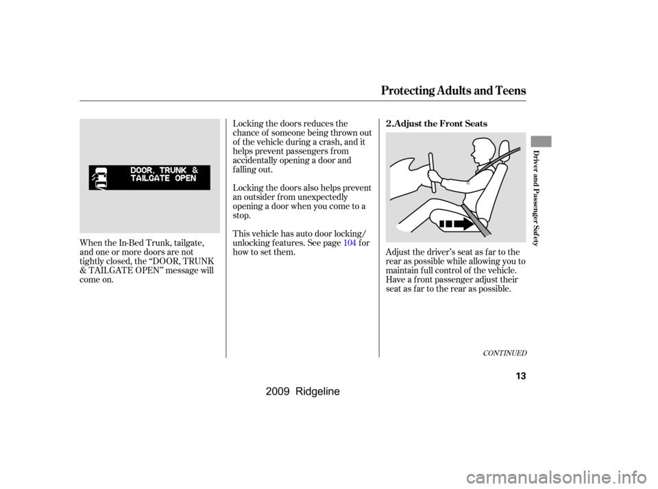 HONDA RIDGELINE 2009 1.G User Guide Adjust the driver’s seat as far to the 
rear as possible while allowing you to
maintain f ull control of the vehicle.
Have a front passenger adjust their
seat as far to the rear as possible.
Locking