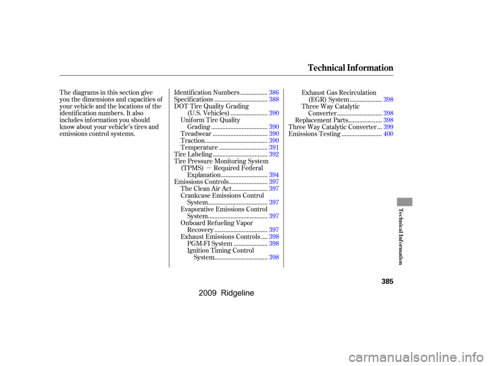 HONDA RIDGELINE 2009 1.G Owners Manual µ
Thediagramsinthissectiongive 
you the dimensions and capacities of
your vehicle and the locations of the
identif ication numbers. It also
includes inf ormation you should
know about your vehicle�