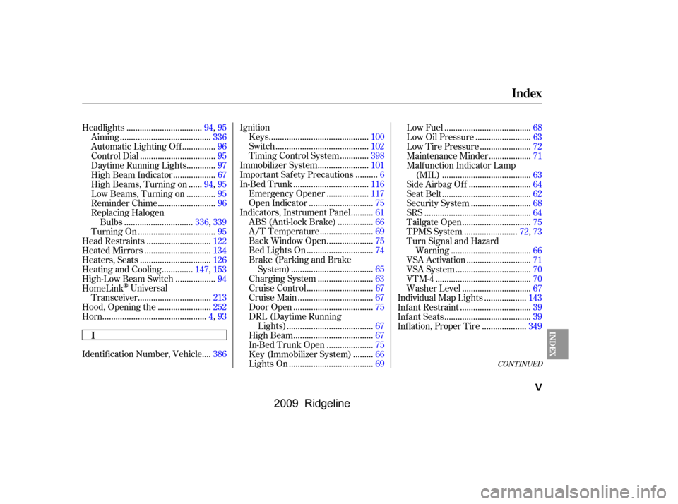 HONDA RIDGELINE 2009 1.G Owners Manual CONT INUED
...
Identif ication Number, Vehicle .386 Ignition
............................................
Keys .100
.........................................
Switch .102
............
Timing Control Sy