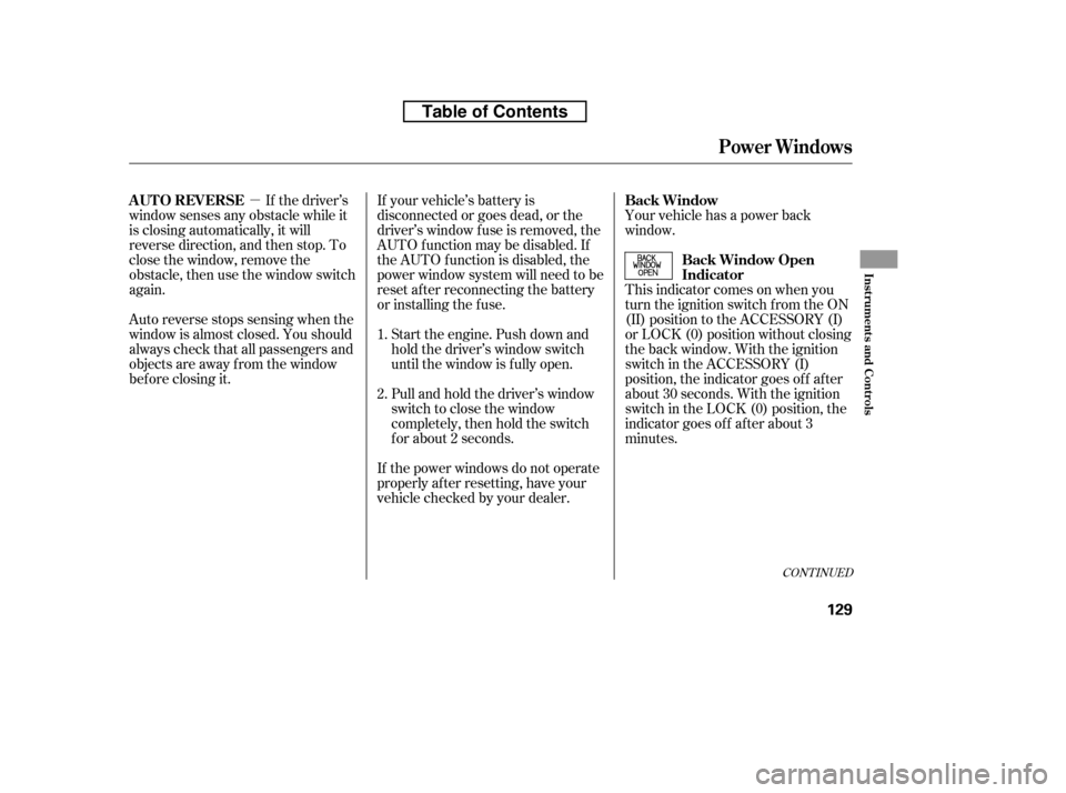 HONDA RIDGELINE 2010 1.G Owners Manual µIf the driver’s
window senses any obstacle while it 
is closing automatically, it will
reverse direction, and then stop. To
close the window, remove the
obstacle, then use the window switch
again