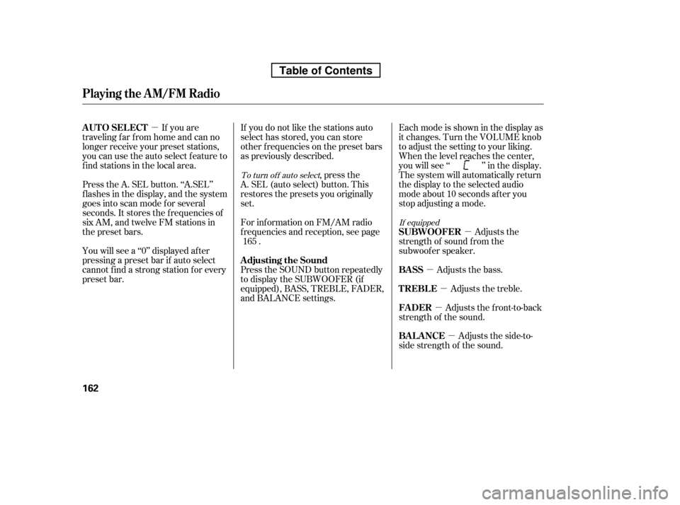 HONDA RIDGELINE 2010 1.G Owners Manual µµ
µ µ
µ
µ
If you do not like the stations auto 
select has stored, you can store
other f requencies on the preset bars
as previously described.
,pressthe
A. SEL (auto select) button. This