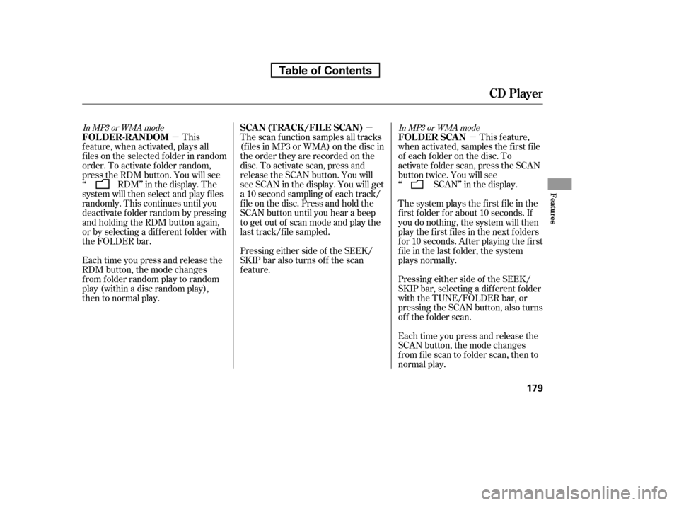 HONDA RIDGELINE 2010 1.G Owners Manual µ
µµIn MP3 or WMA mode
In MP3 or WMA mode
The system plays the f irst f ile in the 
f irst f older f or about 10 seconds. If
you do nothing, the system will then
play the f irst f iles in the ne