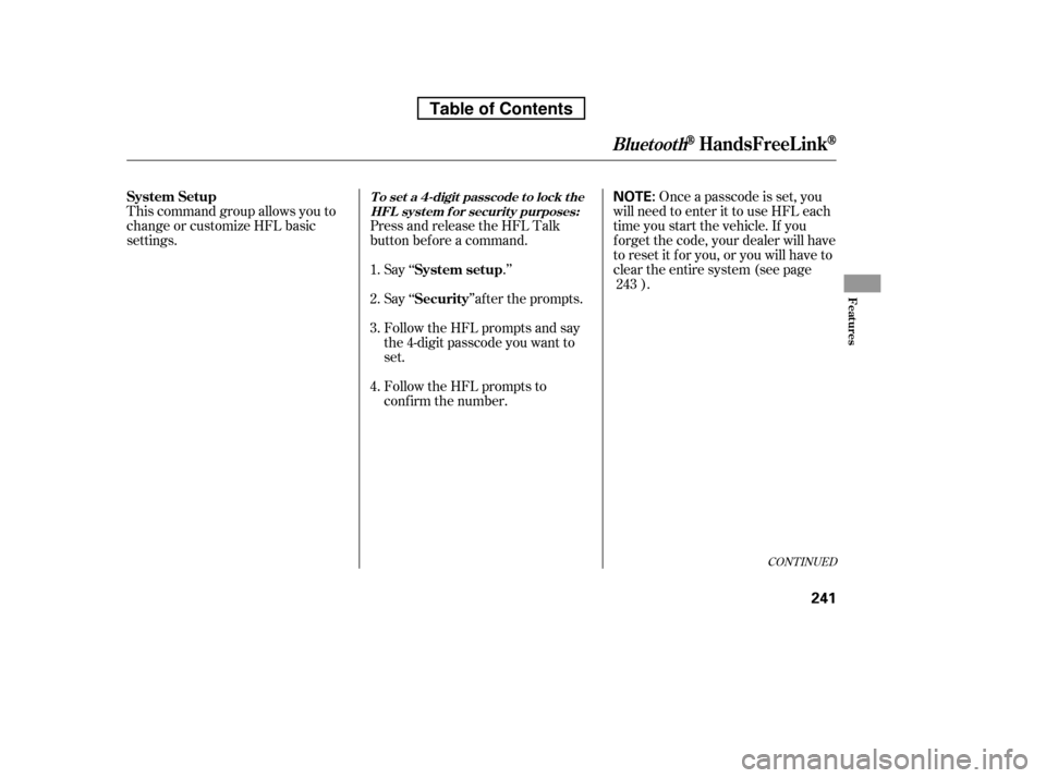 HONDA RIDGELINE 2010 1.G Owners Manual This command group allows you to 
change or customize HFL basic
settings.Press and release the HFL Talk
button bef ore a command.
Say ‘‘ .’’ Once a passcode is set, you
will need to enter it t