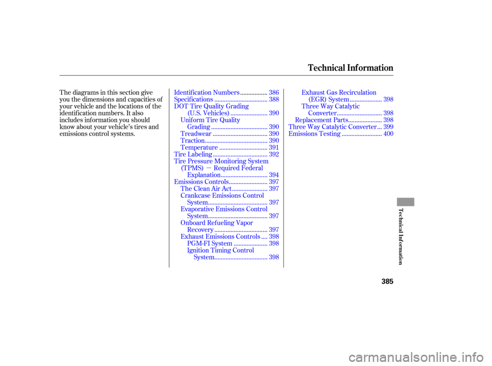 HONDA RIDGELINE 2010 1.G Owners Manual µ
Thediagramsinthissectiongive 
you the dimensions and capacities of
your vehicle and the locations of the
identif ication numbers. It also 
includes inf ormation you should
know about your vehicle