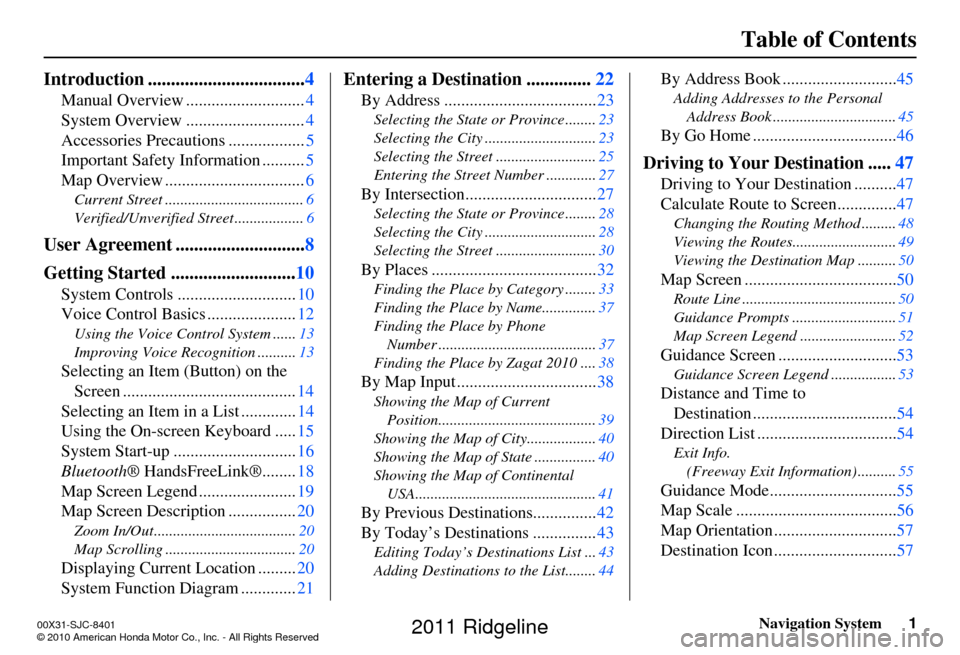 HONDA RIDGELINE 2011 1.G Navigation Manual Navigation System1
Table of Contents
Introduction .................................. 4
Manual Overview ............................ 4
System Overview ............................ 4
Accessories Precaut
