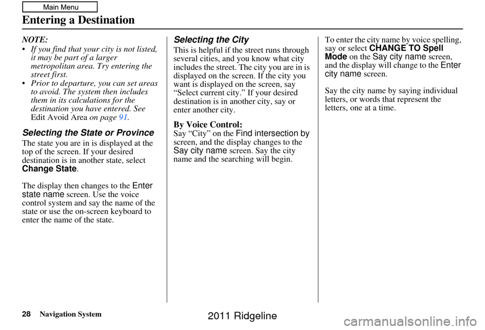HONDA RIDGELINE 2011 1.G Navigation Manual 28Navigation System
NOTE:
If you find that your city is not listed, it may be part of a larger
metropolitan area. Try entering the
street first.
Prior to departure, you can set areas to avoid. T HONDA RIDGELINE 2011 1.G Navigation Manual 28Navigation System
NOTE:
If you find that your city is not listed, it may be part of a larger
metropolitan area. Try entering the
street first.
Prior to departure, you can set areas to avoid. T