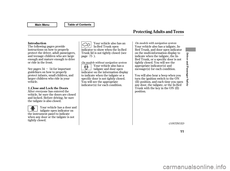 HONDA RIDGELINE 2011 1.G Owners Manual µ
See pages f or important 
guidelines on how to properly
protect inf ants, small children, and
larger children who ride in your
vehicle.
The f ollowing pages provide
instructions on how to properly