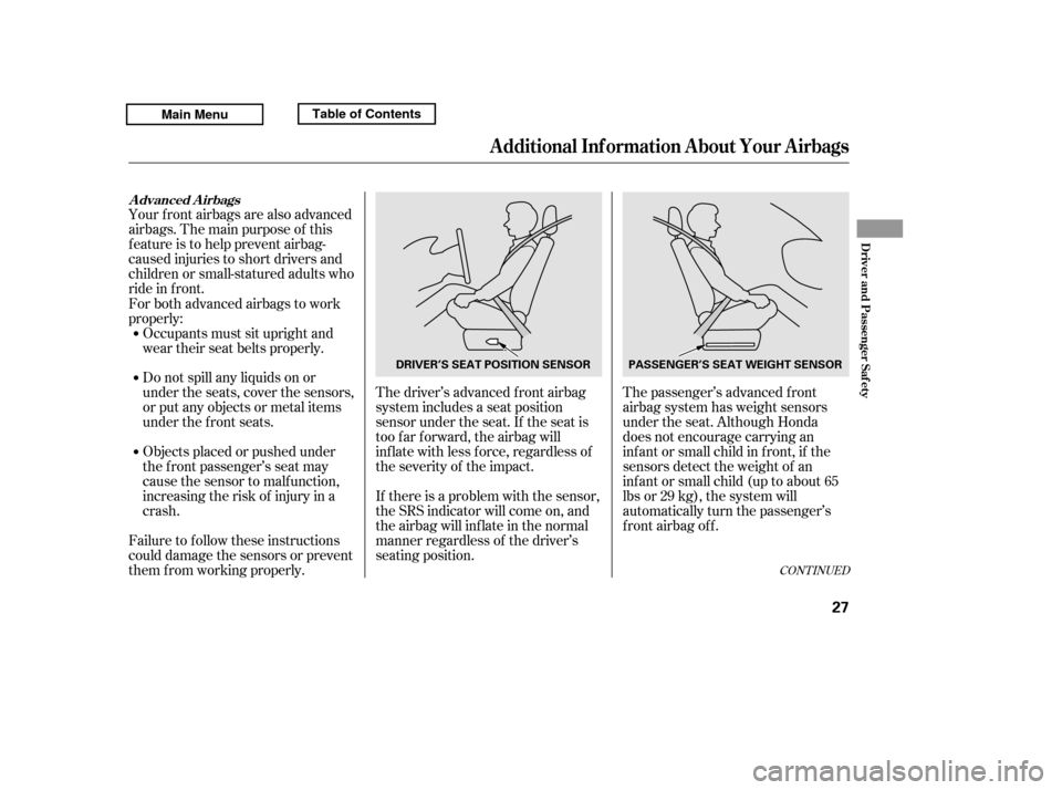 HONDA RIDGELINE 2011 1.G Owners Guide CONT INUED
Your f ront airbags are also advanced 
airbags. The main purpose of this
feature is to help prevent airbag-
caused injuries to short drivers and
children or small-statured adults who
ride i