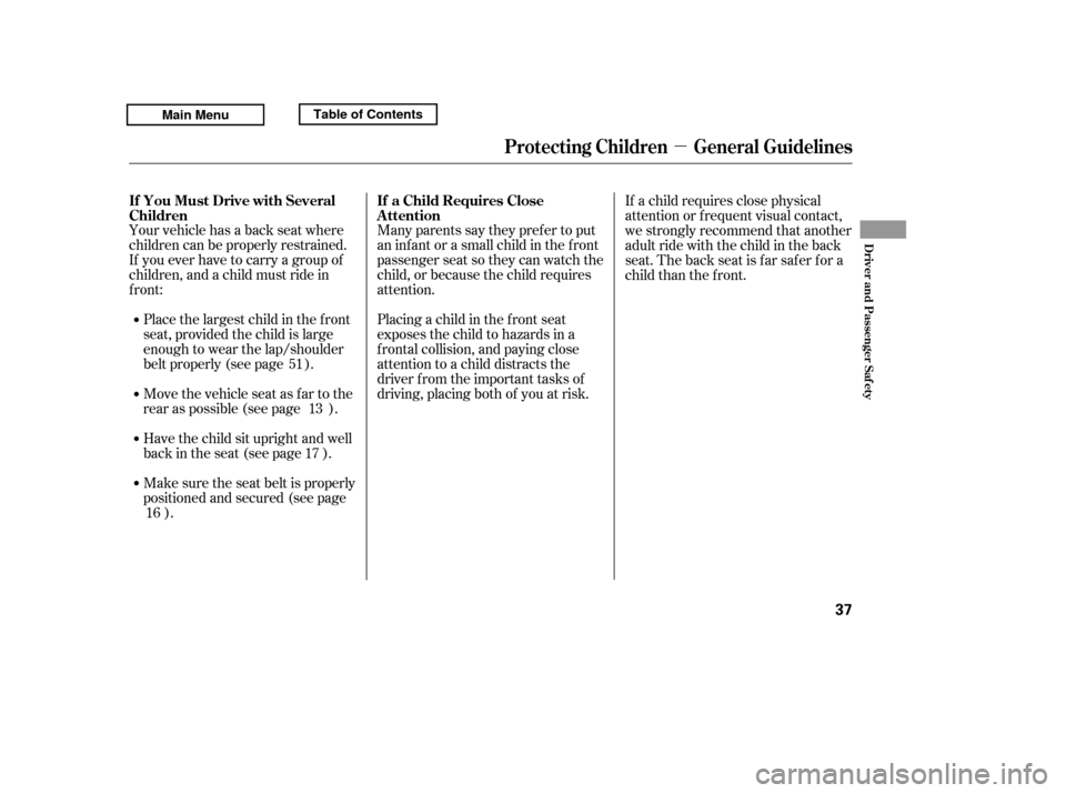 HONDA RIDGELINE 2011 1.G Service Manual µ
Many parents say they pref er to put 
an inf ant or a small child in the f ront
passenger seat so they can watch the
child, or because the child requires
attention. 
Placing a child in the f ront 