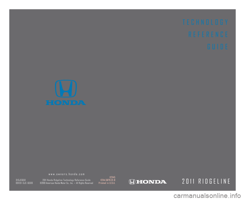 HONDA RIDGELINE 2011 1.G Technology Reference Guide T E C H N O L O G YR E F E R E N C E G U I D E
2 0 1 1 R I D G E L I N E
w w w . o w n e r s . h o n d a . c o m1 2 \f 4 5
\f 1 S J C Q 5 0 2 0 1 1 H o n d a R i d g e l i n e T e c h n o l o g y R e HONDA RIDGELINE 2011 1.G Technology Reference Guide T E C H N O L O G YR E F E R E N C E G U I D E
2 0 1 1 R I D G E L I N E
w w w . o w n e r s . h o n d a . c o m1 2 \f 4 5
\f 1 S J C Q 5 0 2 0 1 1 H o n d a R i d g e l i n e T e c h n o l o g y R e