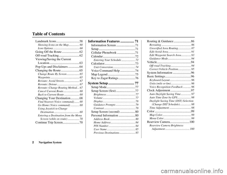 HONDA RIDGELINE 2012 1.G Navigation Manual 2
Navigation System
Table of Contents
RIDGELINE KA  31SJC850
Landmark Icons ............................. 58Showing Icons on the Map............... 60
Icon Options ....................................