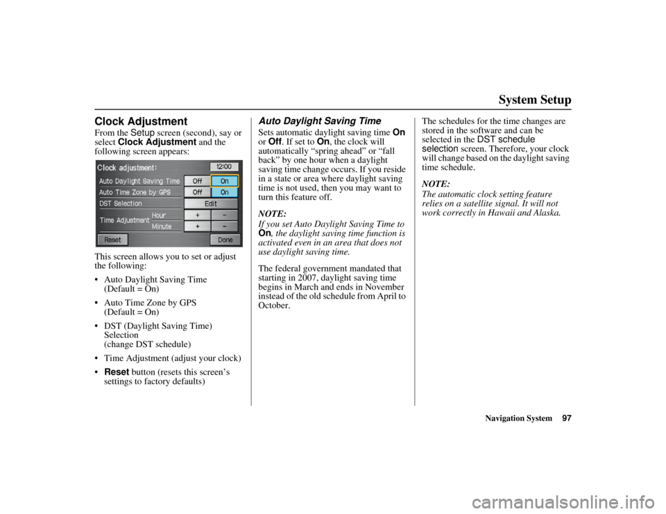 HONDA RIDGELINE 2012 1.G Navigation Manual Navigation System97
RIDGELINE KA  31SJC850
System Setup
Clock AdjustmentFrom the Setup screen (second), say or 
select  Clock Adjustment  and the 
following screen appears:
This screen allows y ou to 