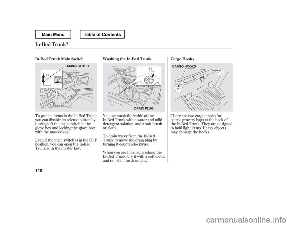 HONDA RIDGELINE 2012 1.G Owners Manual There are two cargo hooks f or 
plastic grocery bags at the back of
the In-Bed Trunk. They are designed
to hold light items. Heavy objects
may damage the hooks.
To protect items in the In-Bed Trunk,
y