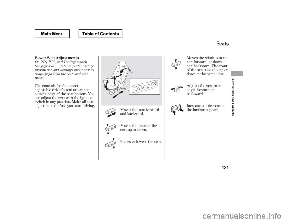 HONDA RIDGELINE 2012 1.G Owners Manual µ
Moves the seat forward 
and backward.Moves the whole seat up
and f orward, or down
and backward. The front
of the seat also tilts up or
down at the same time.
Moves the f ront of the 
seat up or d