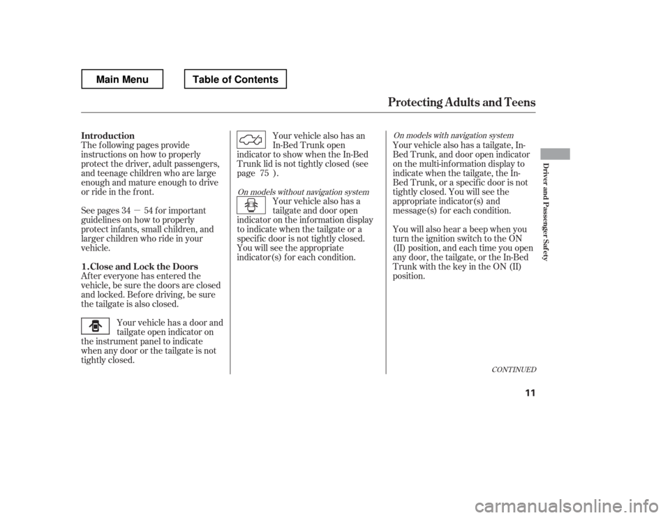 HONDA RIDGELINE 2012 1.G User Guide µ
See pages f or important 
guidelines on how to properly
protect inf ants, small children, and
larger children who ride in your
vehicle.
The f ollowing pages provide
instructions on how to properly