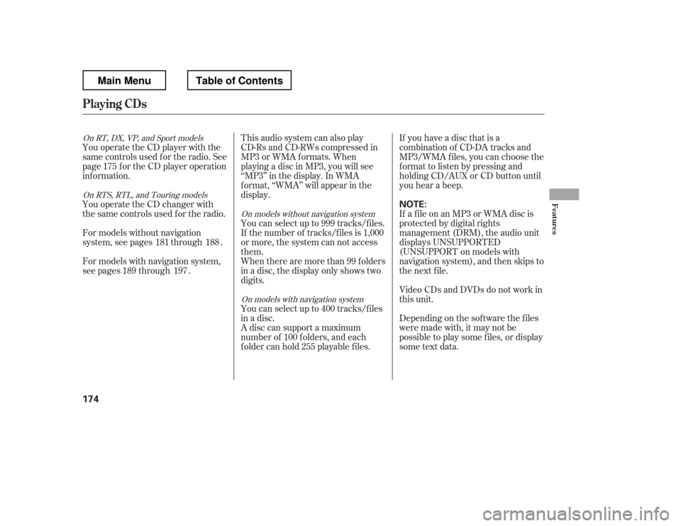 HONDA RIDGELINE 2012 1.G Owners Manual You operate the CD player with the 
same controls used f or the radio. See 
page f or the CD player operation
inf ormation.This audio system can also play
CD-Rs and CD-RWs compressed in 
MP3 or WMA f 