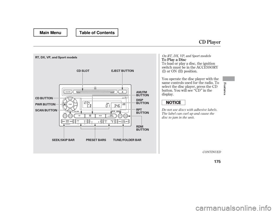 HONDA RIDGELINE 2012 1.G Owners Manual You operate the disc player with the 
same controls used f or the radio. To
select the disc player, press the CD
button. You will see ‘‘CD