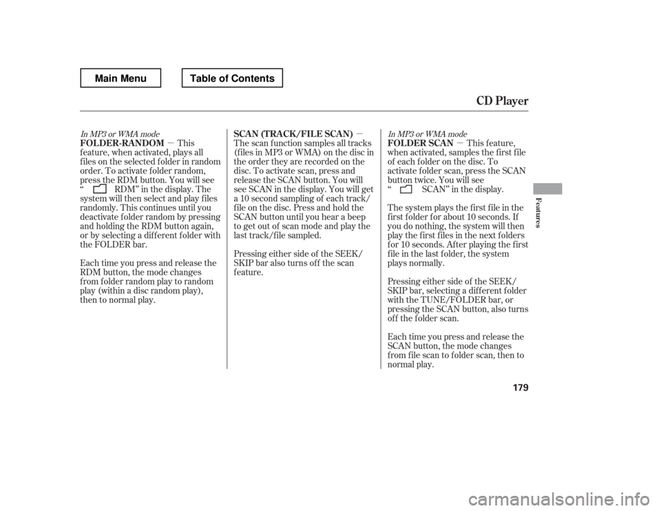 HONDA RIDGELINE 2012 1.G Owners Manual µ
µµIn MP3 or WMA mode
In MP3 or WMA mode
The system plays the f irst f ile in the 
f irst f older f or about 10 seconds. If
you do nothing, the system will then
play the f irst f iles in the ne