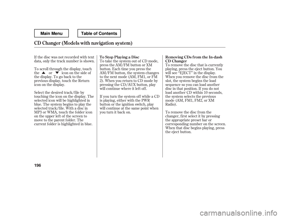 HONDA RIDGELINE 2012 1.G Owners Manual ÛÝTo remove the disc that is currently 
playing, press the eject button. You
will see ‘‘EJECT